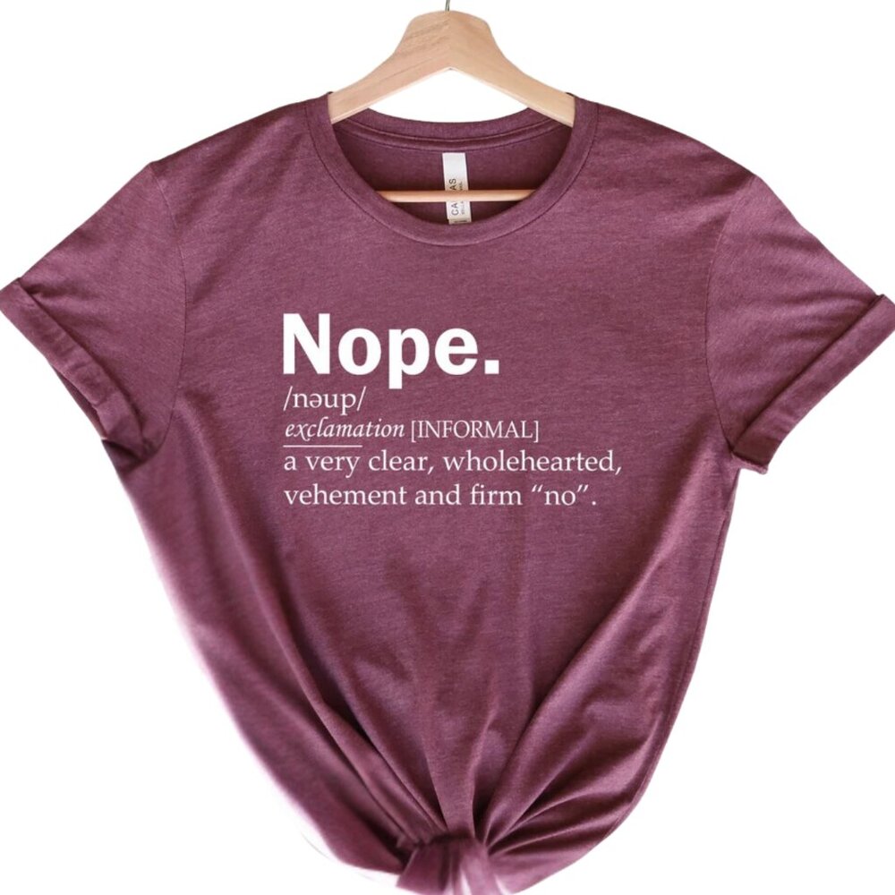 Nope Shirt, Funny Shirt, Cute Sassy Gift